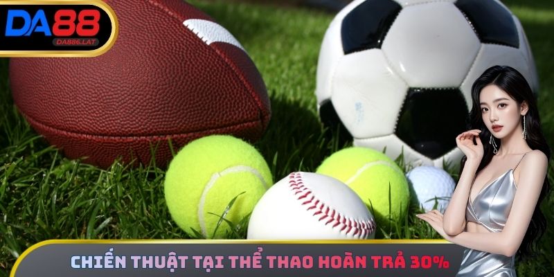 Chiến thuật tham gia thể thao hoàn trả 30%