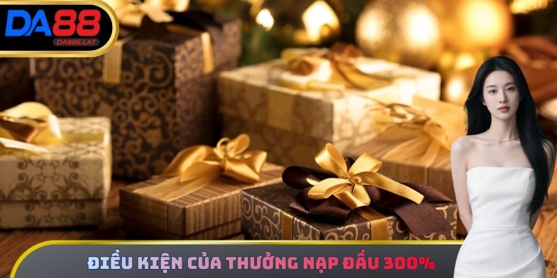 Điều kiện của thưởng nạp đầu 300%
