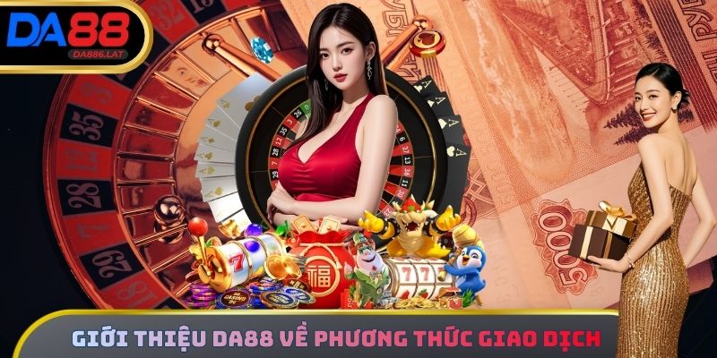Giới thiệu DA88 về phương thức giao dịch