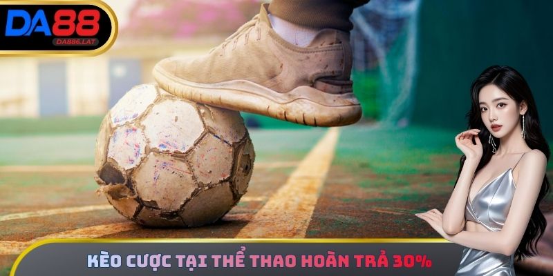 Kèo cược nên chơi tại thể thao hoàn trả 30%
