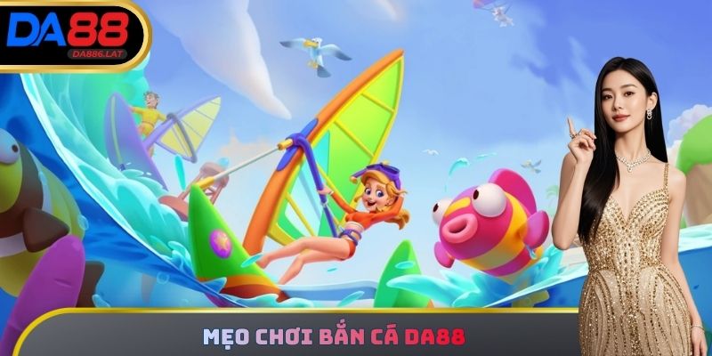 Mẹo chơi Bắn Cá DA88